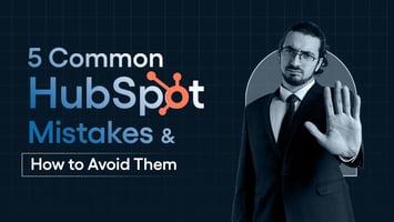 5 Common HubSpot Mistakes and How to Avoid Them