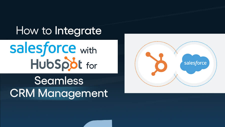 Salesforce Integration with HubSpot: Guide 101